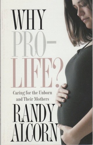 Why Pro Life Caring For The Unborn And Their Mothers Randy Alcorn