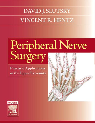 Peripheral Nerve Surgery Practical Applications In The Upper Extremity 1st Edition David J Slutsky Md Frcs