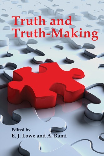 Truth And Truthmaking E J Lowe A Rami Editors
