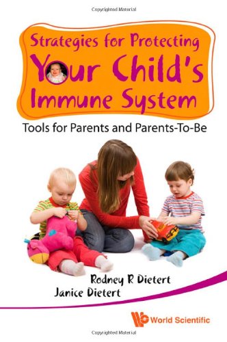 Strategies For Protecting Your Childs Immune System Tools For Parents And Parentstobe 1st Edition Rodney R Dietert