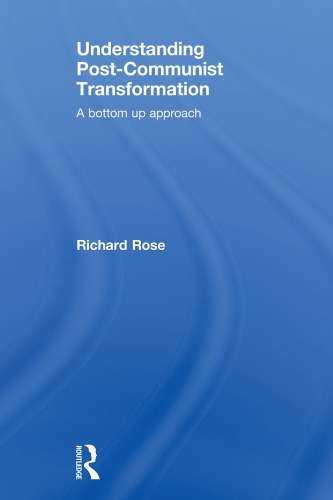 Understanding Postcommunist Transformation A Bottom Up Approach Richard Rose