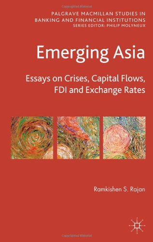Emerging Asia Essays On Crises Capital Flows Fdi And Exchange Rate Palgrave Macmillan Studies In Banking And Financial Institutions Ramkishen S Rajan