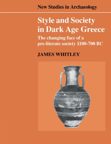 Style And Society In Dark Age Greece The Changing Face Of A Preliterate Society 1100700 Bc James Whitley