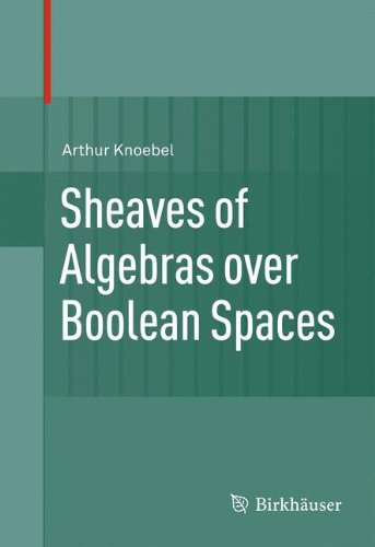 Sheaves Of Algebras Over Boolean Spaces 1st Edition Arthur Knoebel Auth
