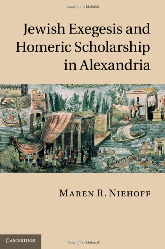 Jewish Exegesis And Homeric Scholarship In Alexandria 1st Edition Maren R Niehoff