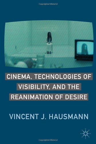 Cinema Technologies Of Visibility And The Reanimation Of Desire Vincent J Hausmann