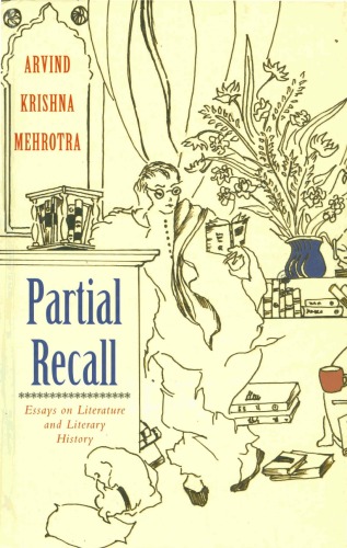 Partial Recall Essays On Literature And Literary History Arvind Krishna Mehrotra