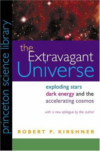The Extravagant Universe Exploding Stars Dark Energy And The Accelerating Cosmos Princeton Science Library Robert P Kirshner