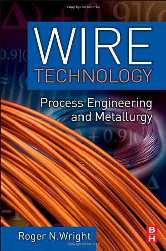 Wire Technology Process Engineering And Metallurgy 1st Edition Roger N Wright