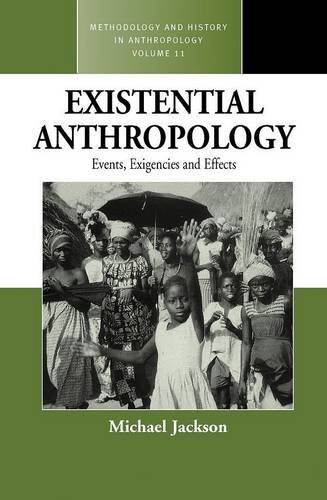 Existential Anthropology Events Exigencies And Effects Michael Jackson