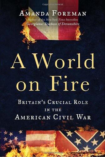 A World On Fire Britains Crucial Role In The American Civil War Amanda Foreman