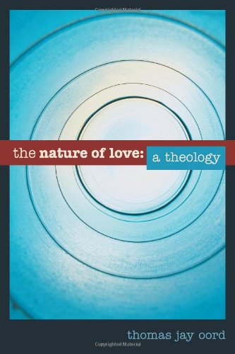 The Nature Of Love A Theology Thomas Jay Oord