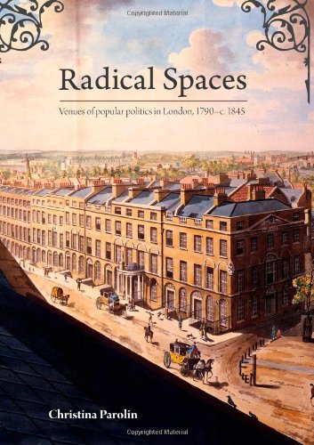 Radical Spaces Venues Of Popular Politics In London 1790 C 1845 Christina Parolin