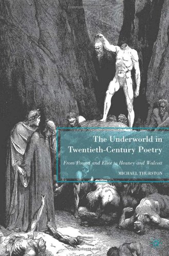 The Underworld In Twentiethcentury Poetry From Pound And Eliot To Heaney And Walcott 1st Edition Michael Thurston