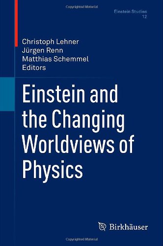 Einstein And The Changing Worldviews Of Physics 1st Edition Jrgen Renn