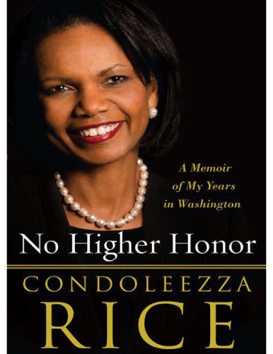 No Higher Honor A Memoir Of My Years In Washington Condoleezza Rice