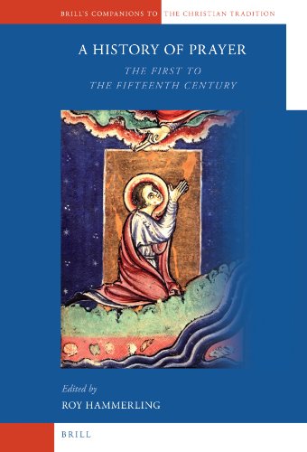 A History Of Prayer The First To The Fifteenth Century Roy Hammerling