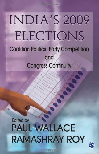 Indias 2009 Elections Coalition Politics Party Competition And Congress Continuity Paul Wallace And Ramashray Roy Editors