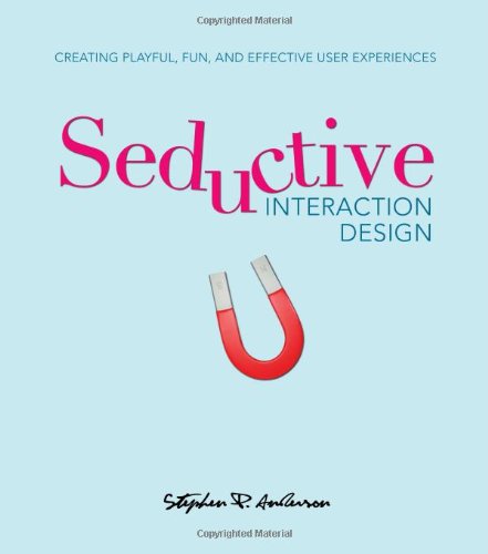 Seductive Interaction Design Creating Playful Fun And Effective User Experiences Voices That Matter 1st Edition Stephen P Anderson