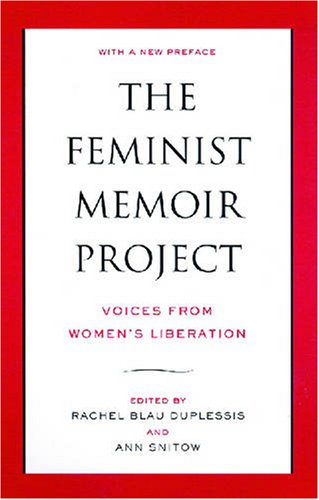 The Feminist Memoir Project Voices From Womens Liberation Prof Rachel Duplessis