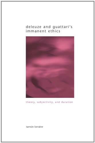 Deleuze And Guattaris Immanent Ethics Theory Subjectivity And Duration Tamsin E Lorraine