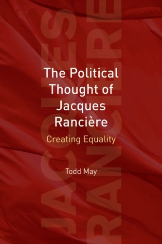The Political Thought Of Jacques Ranciere Creating Equality Todd May