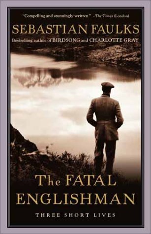 The Fatal Englishman Three Short Lives Sebastian Faulks
