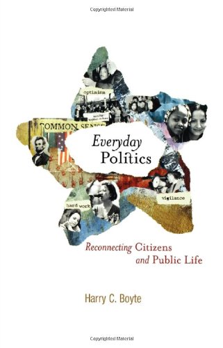 Everyday Politics Reconnecting Citizens And Public Life Harry C Boyte