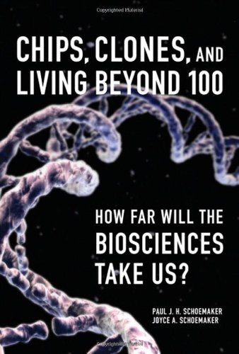 Chips Clones And Living Beyond 100 How Far Will The Biosciences Take Us 1st Edition Paul J H Schoemaker