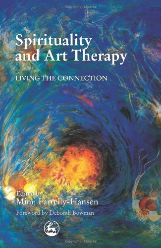 Spirituality And Art Therapy Living The Connection 1st Edition Mimi Farrellyhansen
