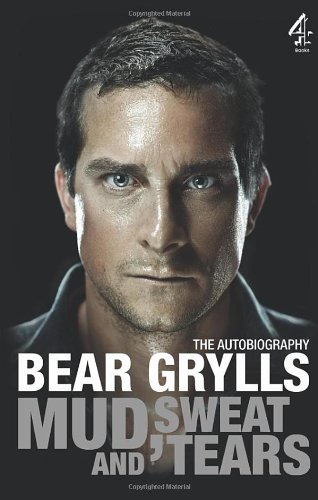 The Autobiography Bear Grylls Mud Sweat And Tears Bear Grylls