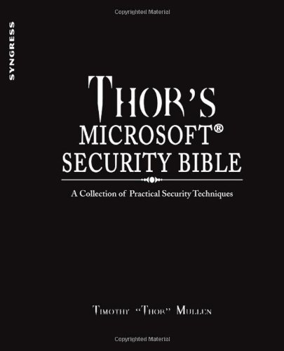 Thors Microsoft Security Bible A Collection Of Practical Security Techniques 1st Edition Timothy Thor Mullen