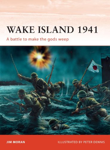 Wake Island 1941 A Battle To Make The Gods Weep Jim Moran Peter Dennis Illustrator