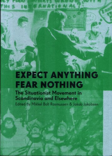 Expect Anything Fear Nothing The Situationist Movement In Scandanavia And Elsewhere First Mikkel Bolt Rasmussen