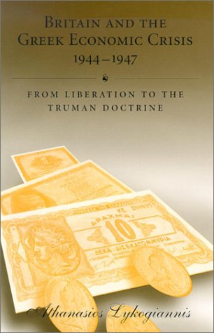 Britain And The Greek Economic Crisis 19441947 From Liberation To The Truman Doctrine 1st Edition Athanasios Lykogiannis
