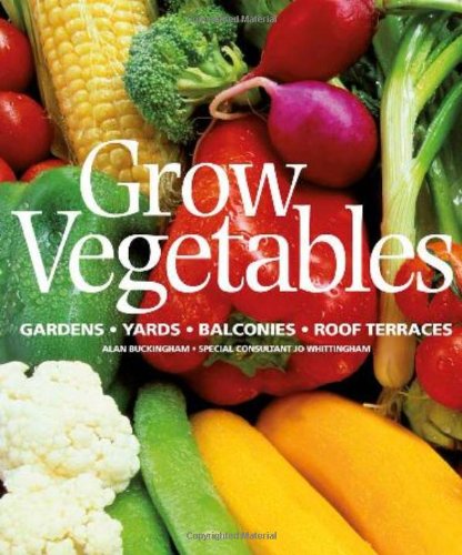 Grow Vegetables Gardens Yards Balconies Roof Terraces Alan Buckingham