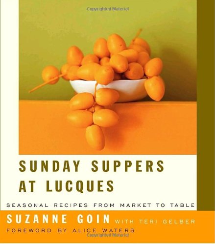 Sunday Suppers At Lucques Seasonal Recipes From Market To Table 1st Edition Suzanne Goin