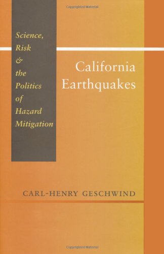 California Earthquakes Science Risk And The Politics Of Hazard Mitigation Carlhenry Geschwind