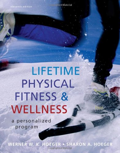 Lifetime Physical Fitness And Wellness A Personalized Program Available Titles Cengagenow 11th Edition Wener Wk Hoeger