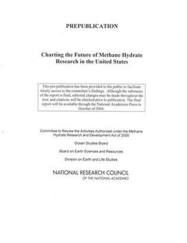 Charting The Future Of Methane Hydrate Research In The United States Committee To Review The Activities Authorized Under The Methane Hydrate Research And Development Act Of 2000