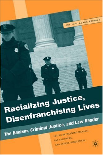 Racializing Justice Disenfranchising Lives The Racism Criminal Justice And Law Reader Critical Black Studies Manning Marable