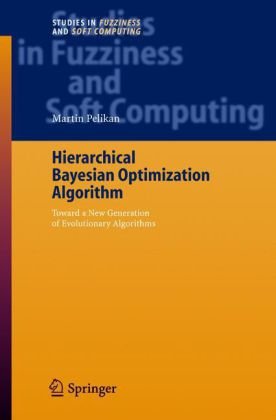 Hierarchical Bayesian Optimization Algorithm Toward A New Generation Of Evolutionary Algorithms 1st Edition Martin Pelikan Auth