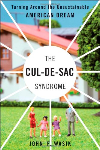 The Culdesac Syndrome Turning Around The Unsustainable American Dream 1st Edition John F Wasik