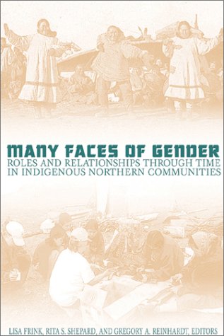 Many Faces Of Gender Roles And Relationships Through Time In Indigenous Northern Boreal Communities Lisa Frink