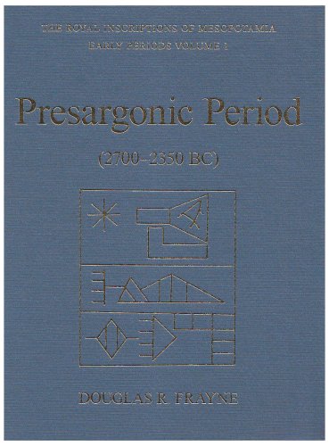 Presargonic Period Early Periods Volume 1 27002350 Bc Rim The Royal Inscriptions Of Mesopotamia 1st Edition Douglas Frayne