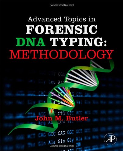 Advanced Topics In Forensic Dna Typing Methodology 1st Edition John M Butler Phd Analytical Chemistry University Of Virginia