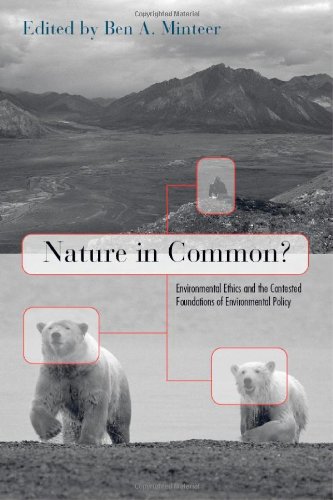 Nature In Common Environmental Ethics And The Contested Foundations Of Environmental Policy Ben Minteer