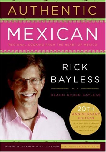Authentic Mexican Regional Cooking From The Heart Of Mexico 20 Anv Rick Bayless