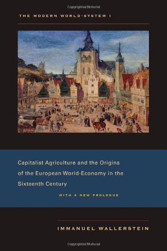 The Modern Worldsystem 1 Capitalist Agriculture And The Origins Of The European Worldeconomy In The Sixteenth Century New Prologue 1st Edition Immanuel Wallerstein