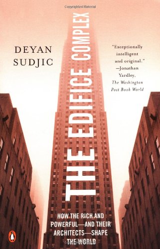 The Edifice Complex How The Rich And Powerfuland Their Architectsshape The World Deyan Sudjic